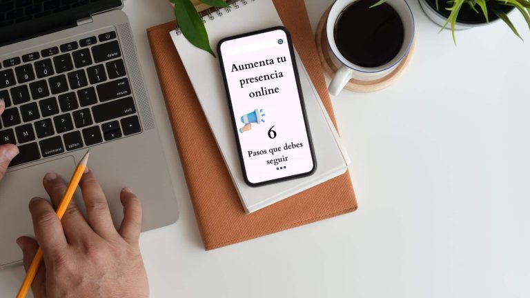Aumenta tu presencia online: 6 pasos